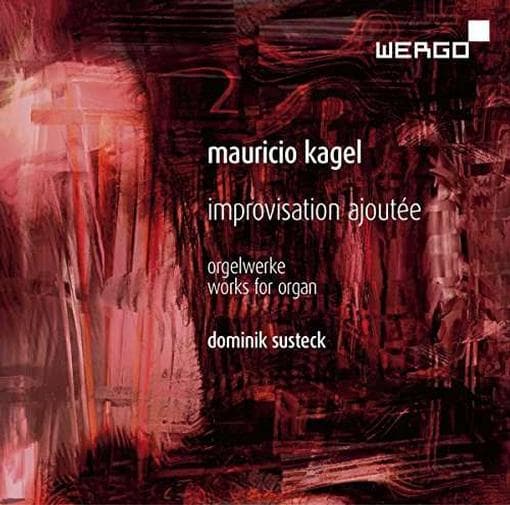 Dominik Susteck - Kagel/improvisation Ajoutee/orgelwerke