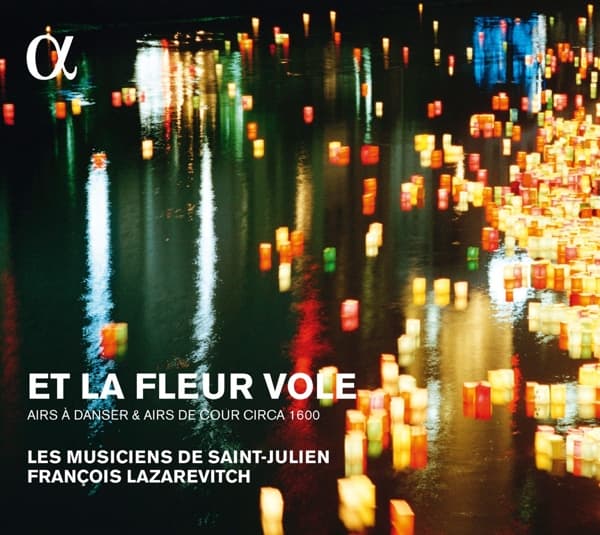 Les Musiciens De Saint-Julien, François Lazarevitch - Et La Fleur Vole (Airs À Danser & Airs De Cour Circa 1600) (CD)
