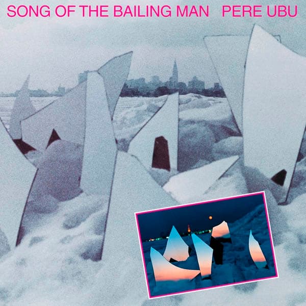 Pere Ubu - Song Of The Bailing Man (LP)