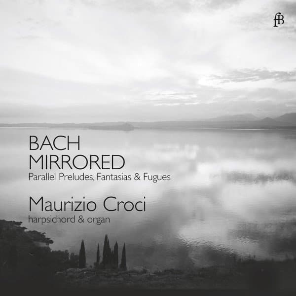 Maurizio Croci - Bach Mirrored - Parallel Preludes, Fantasias & Fugues (CD)