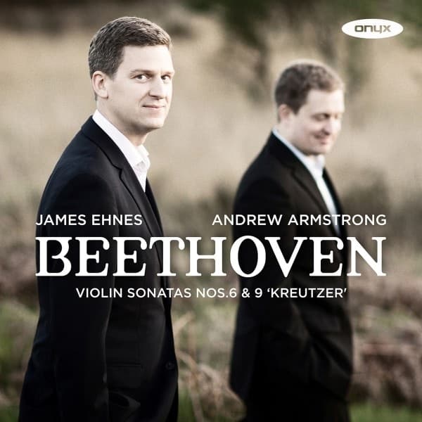 James Ehnes & Andrew Armstrong - Beethoven: Violin Sonatas No. 6 & No. 9 Kreutzer Sonata (CD)