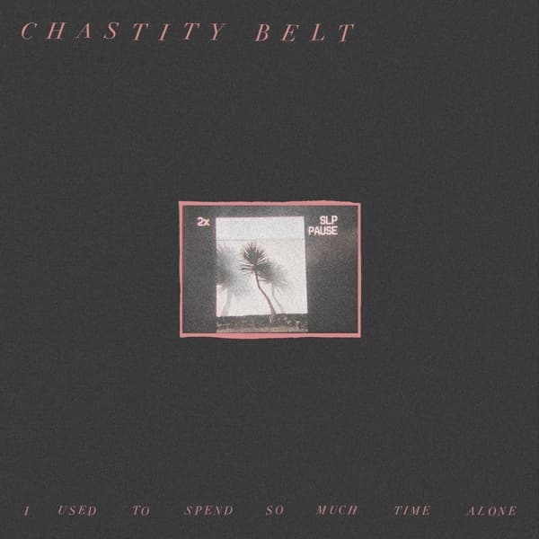 Chastity Belt - I Used To Spend So Much Time Alone (LP) (Coloured Vinyl) (Limited Edition)