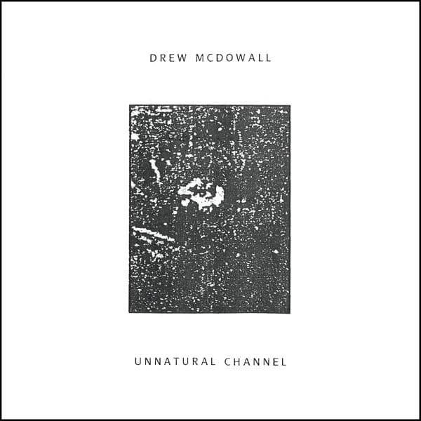 Drew McDowall - Unnatural Channel (LP)
