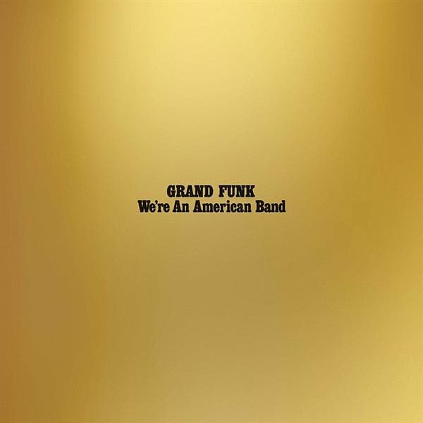 Grand Funk Railroad - We're An American Band