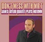 The James Taylor James Quartet - Don't Mess With Mr. T (CD)