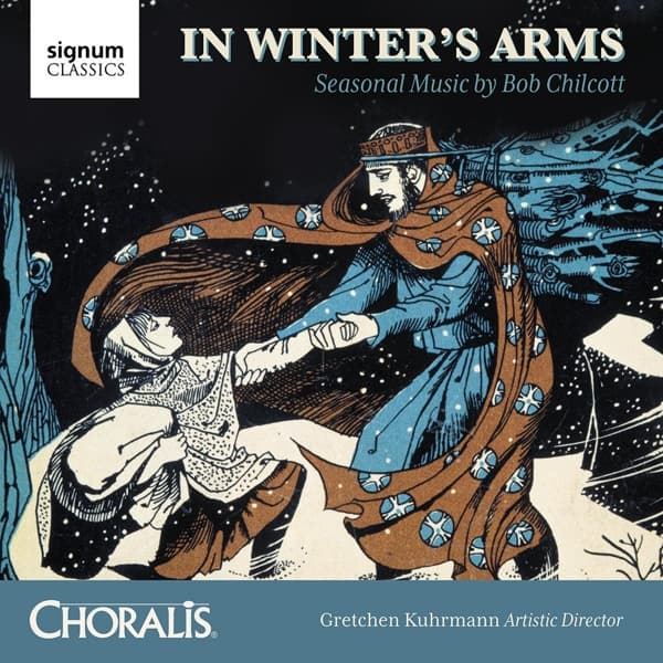 Choralis, Gretchen Kuhrmann - In Winter's Arms: Seasonal Music By Bob Chilcott (CD)