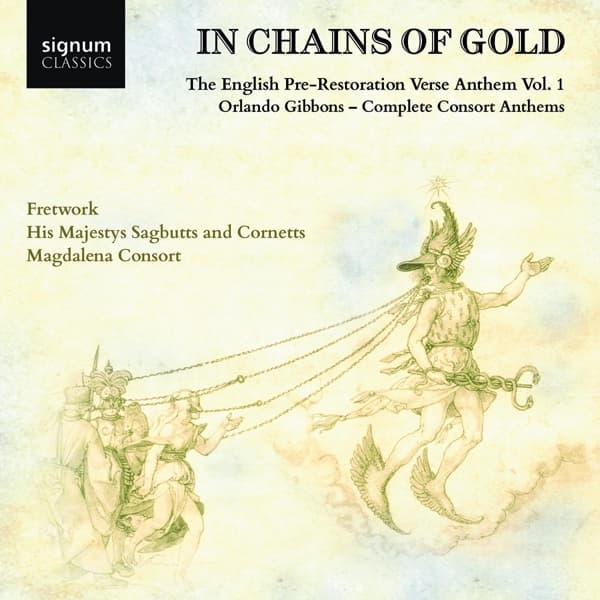 Fretwork, His Majestys Sagbutts And Cornetts, Magdalena Consort - In Chains Of Gold: The English Pre-Restoration Verse Anthem Vol. 1 | Orlando Gibbons - Complete Consort Anthems (CD)