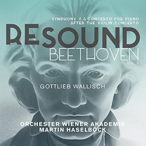 Gottlieb Wallisch, Orchester Wiener Akademie, Martin Haselböck - Re-Sound Beethoven, Vol. 6: Symphony 8 & Concerto For Piano After The Violin Concerto (CD)
