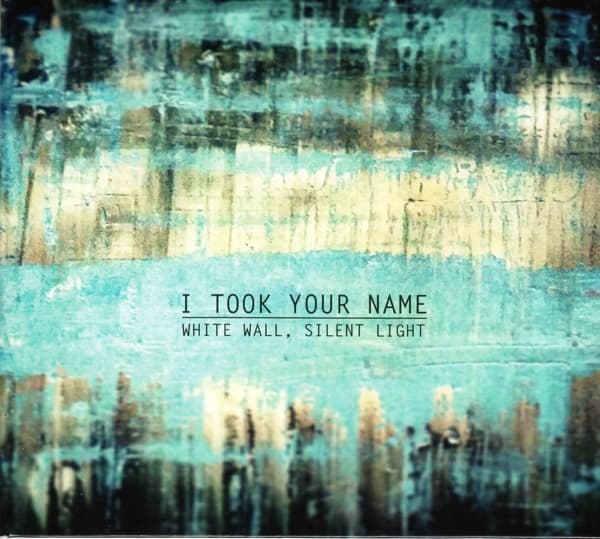 I Took Your Name - White Wall, Silent Light (CD)
