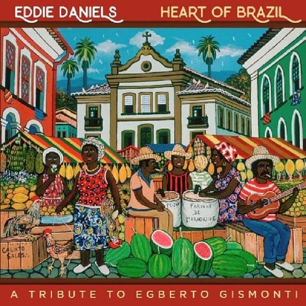 Eddie Daniels - Heart Of Brazil (A Tribute To Egberto Gismonti) (CD)