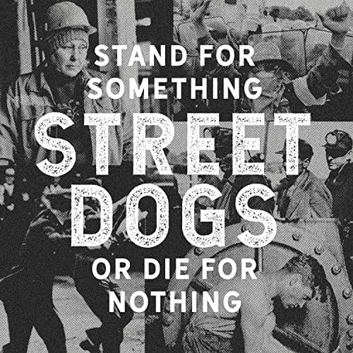Street Dogs - Stand For Something Or Die For