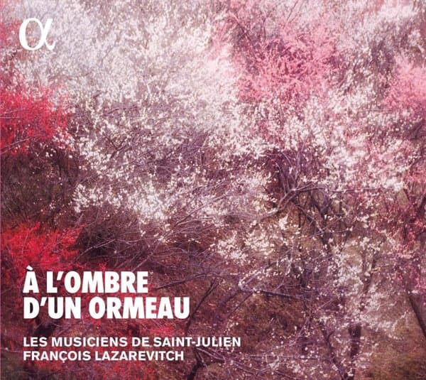 Les Musiciens De Saint-Julien, François Lazarevitch - A L'Ombre D'un Ormeau - Brunettes et Contredanses au XVIIIe Siecle. (CD)