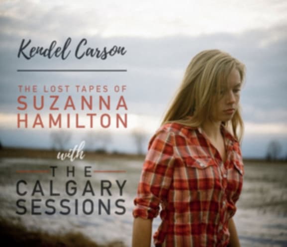 Kendel Carson - The Lost Tapes Of Suzanna Hamilton With The Calgary Sessions (CD)