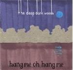 The Deep Dark Woods - Hang Me, Oh Hang Me (CD)