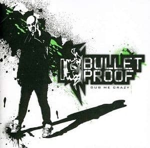 Bulletproof - Dub Me Crazy