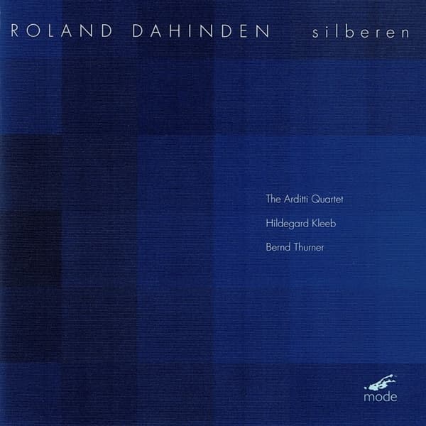 The Arditti Quartet, Hildergard Kleeb, Bernd Thurn - Roland Dahinden: Silberen (CD)