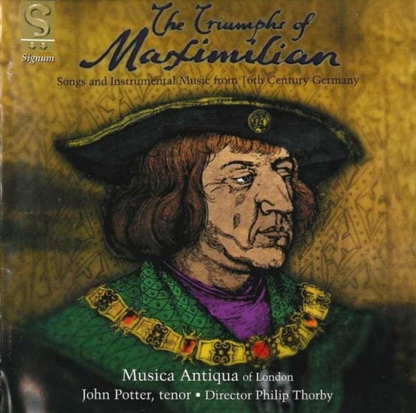 Musica Antiqua Of London, Philip Thorby - The Triumphs Of Maximilian: Songs And Instrumental Music From 16th Century Germany (CD)