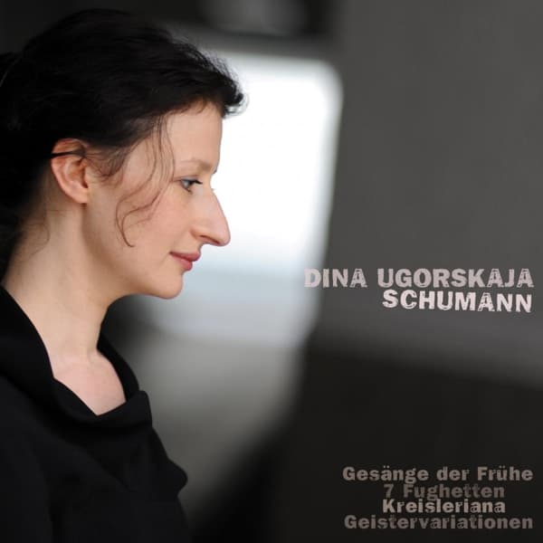 Dina Ugorskaja - Schumann: Gesänge Der Frühe . 7 Fughetten . Kreisleriana . (CD)