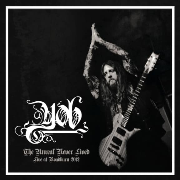 Yob - The Unreal Never Lived (Live At Roadburn 2012) (CD)