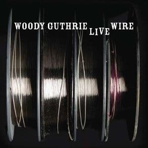 Woody Guthrie - Live Wire