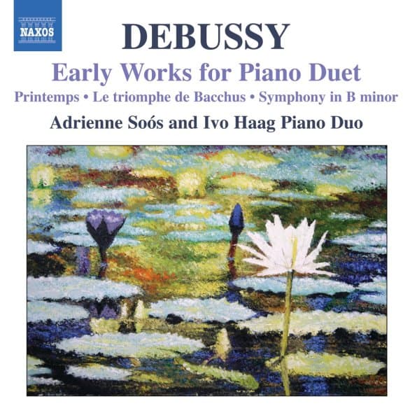 Adrienne Soós & Ivo Haag - Debussy: Early Works For Piano Duet: Printemps | Le Triomphe De Bacchus | Symphony In B-Minor (CD)
