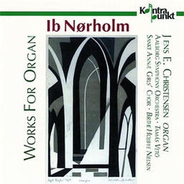 Jens E. Christensen, Aalborg Symfoniorkester, Sankt Annæ Pigekor - Ib Nørholm: Works For Organ (CD)