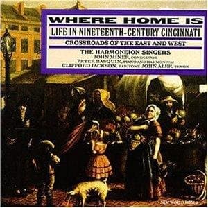 Peter Basquin, The Harmoneion Singers, John Miner - Where Home Is: Life In 19th Century Cincinnati (CD)