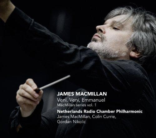 Netherlands Radio Chamber Philharmonic & C Currie - Veni, Veni, Emmanuel - Macmillan Series Vol. 1 (CD)
