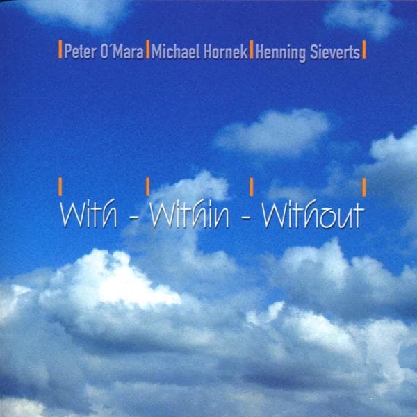 Peter O'Mara, Michael Hornek, Henning Sieverts - With - Within - Without (CD)