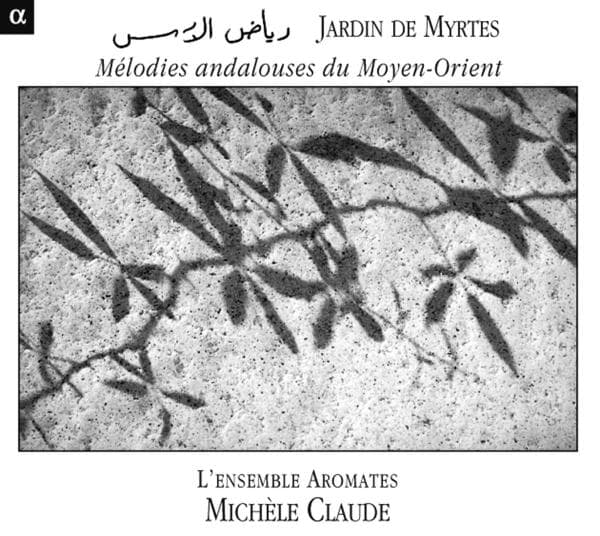 Michèle Claude, L'Ensemble Aromates - Jardin De Myrtes | Melodies Andalouses Du Moyen-Orient (CD)