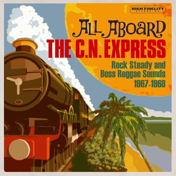 Various Artists - All Aboard The C.N. Express (Rock Steady And Boss Reggae Sounds 1967-1968) (CD)