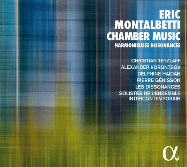 Christian Tetzlaff, Alexander Vorontsov, Delphin Haidan, Les Dissonances - Éric Montalbetti: Chamber Music Harmonieuses Dissonances (CD)