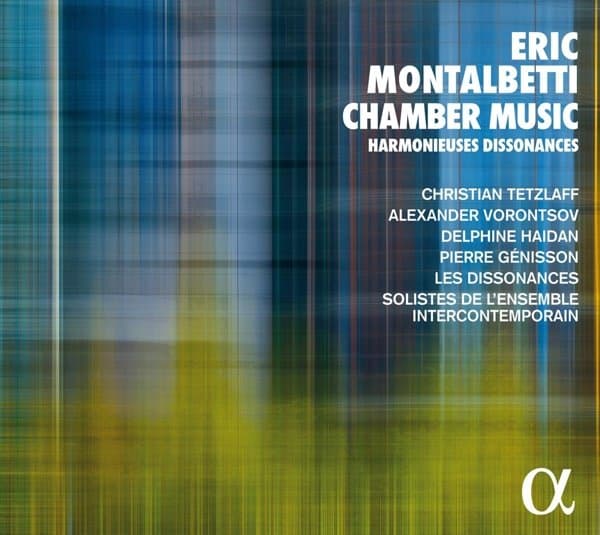 Christian Tetzlaff, Alexander Vorontsov, Delphin Haidan, Les Dissonances - Éric Montalbetti: Chamber Music Harmonieuses Dissonances (CD)