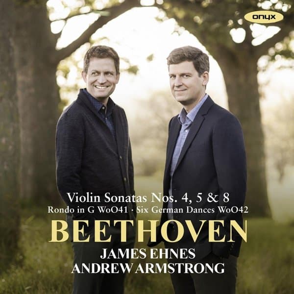 James Ehnes & Andrew Armstrong - Beethoven: Violin Sonatas Nos. 4, 5 & 8 | Rondo In G | Six German Dances (CD)