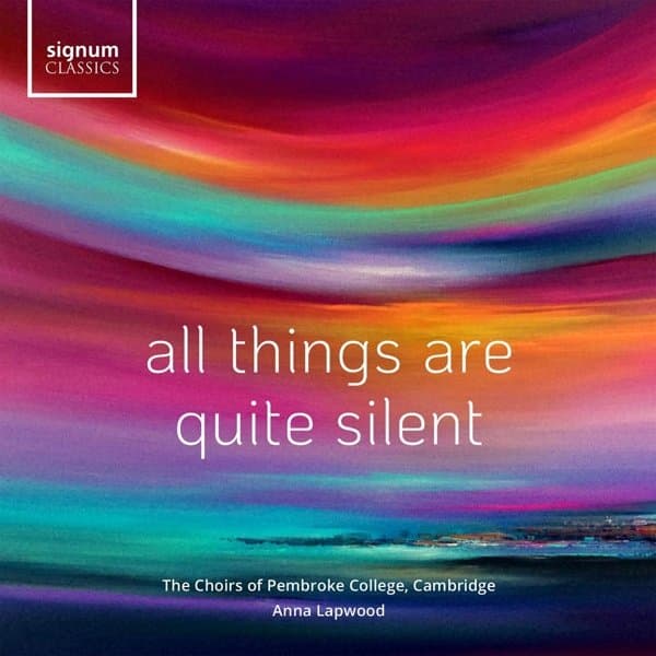 The Choirs Of Pembroke College Cambridge, Anna Lapwood - All Things Are Quite Silent (CD)