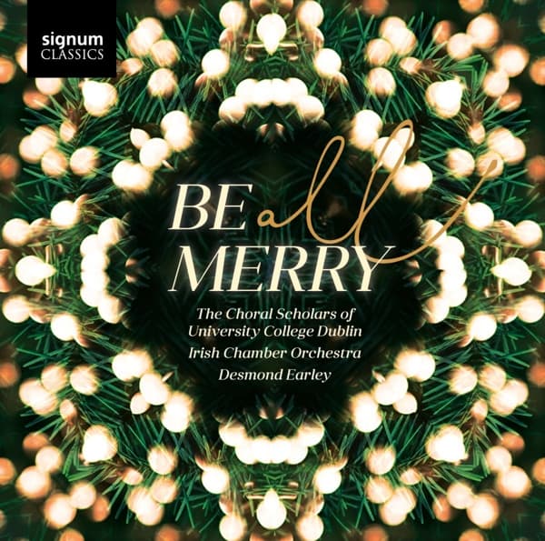 University College Dublin Choral Scholars, Irish Chamber Orchestra, Desmond Earley - Be All Merry (CD)
