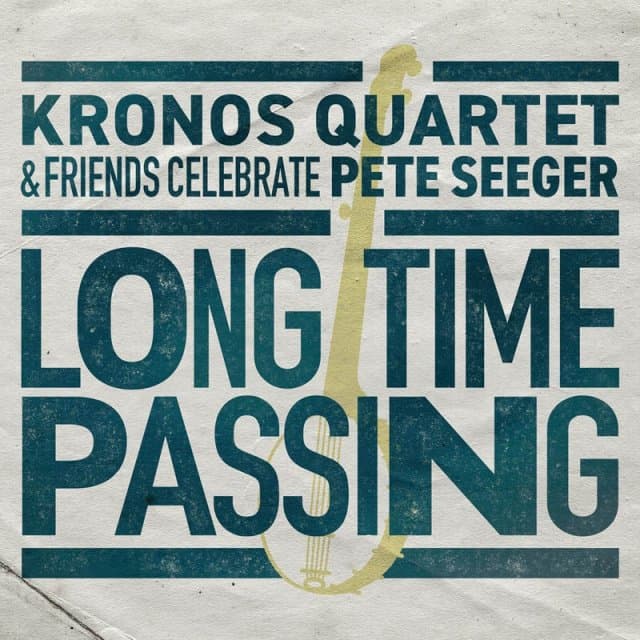 Kronos Quartet & Friends - Long Time Passing: Kronos Quartet & Friends Celebrate Pete Seeger (CD)