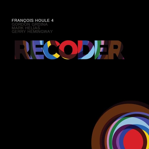 François Houle 4, Gordon Grdina, Mark Helias & Gerry Hemingway - Recoder (CD)