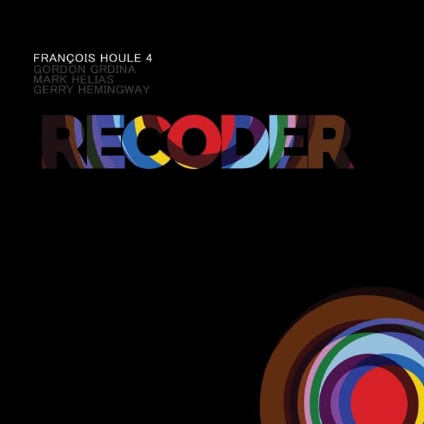 François Houle 4, Gordon Grdina, Mark Helias & Gerry Hemingway - Recoder (CD)