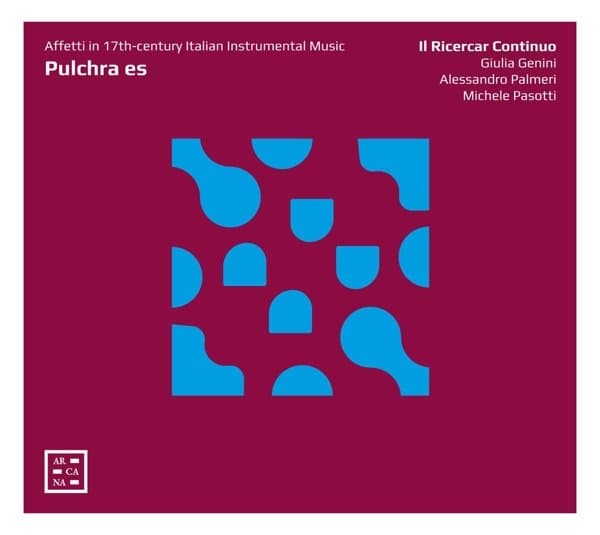 Il Ricercar Continuo, Giulia Genini, Alessandro Palmeri, Michele Pasotti - Pulchra Es (Affetti In The 17th-century Italian Instrumental Music) (CD)