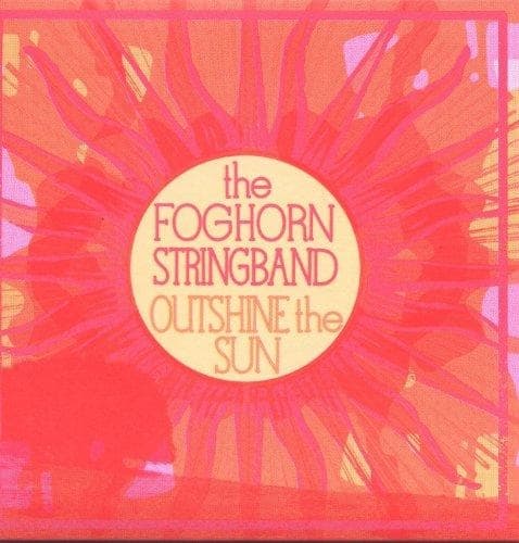Foghorn Stringband - Outshine The Sun (CD)
