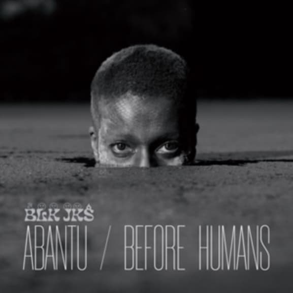BLK JKS - Abantu / Before Humans (CD)