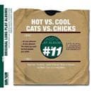 Hot Vs. Cool / Cats V. Chicks - Volume 11