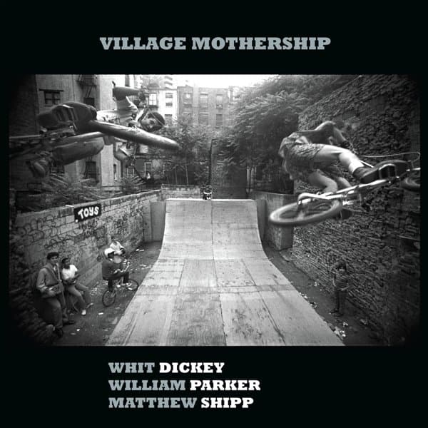 Whit Dickey, William Parker, Matthew Shipp - Village Mothership (CD)