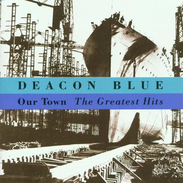 Deacon Blue - Our Town - The Greatest Hits