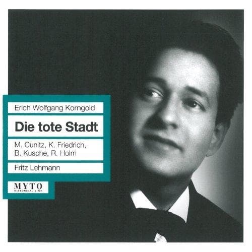 Cunitz, Friedrich, Kusche, Holm / L - Korngold: Die Tote Stadt (Munchen,