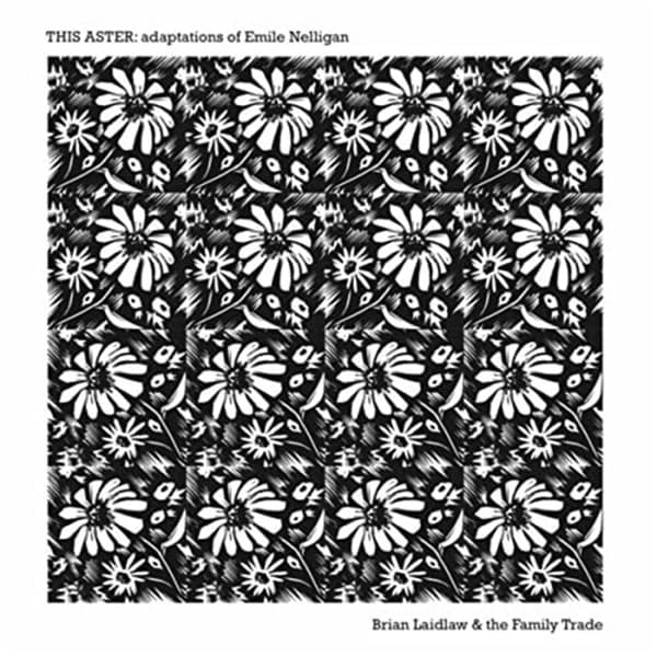 Brian Laidlaw & The Family Trade - This Aster: Adaptations Of Emile Nelligan (LP)