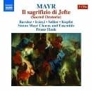 Hrachuhi Bassenz, Stefanie Iranyi, Robert Sellier, Jochen Kupfer, Simon Mayr Chorus, Franz Hauk - Mayr: Il Sagrifizio di Jefte (Sacred Oratorio) (2 CD)