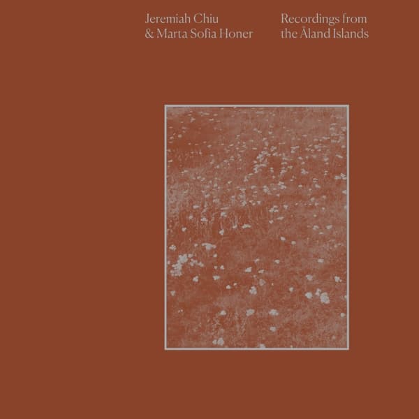 Jeremiah Chiu & Marta Sofia Honer - Recordings From The Aland Islands (CD)