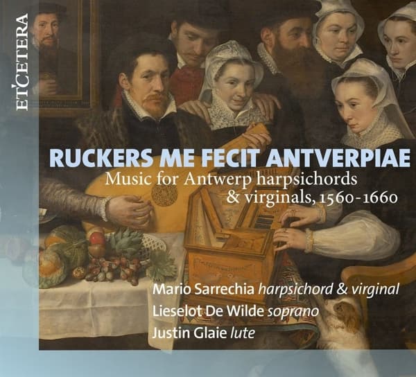 Mario Sarrechia, Lieselot De Wilde, Justin Glaie - Ruckers Me Fecit Antverpia: Music For Antwerp Harpsichords & Virginals 1560 - 1660 (CD)